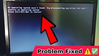An Operating System wasn't found Try disconnecting any drives that contain an Operating System Fixed