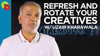 Refresh and Rotate Your Creatives with Uzair Kharawala