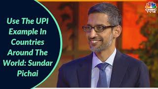 Use The UPI Example Of Opportunity In Countries: Sundar Pichai | Digital | CNBC-TV18