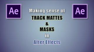 Making sense of TRACK MATTES & MASKS in After Effects