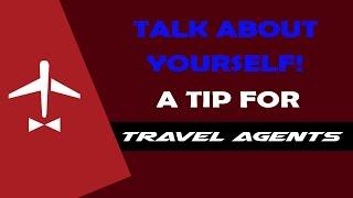 Talking About Yourself - A Tip for Travel Agents