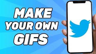 How To Make Your Own Twitter GIFs 2024