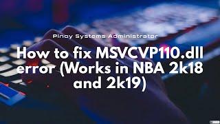 How to fix MSVCVP110.dll error (Works in NBA 2k18 and 2k19)