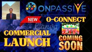#ONPASSIVE |NEW O-CONNECT :GLOBAL COMMERCIAL LAUNCH |COMING SOON |CONGRATULATIONS! LATEST UPDATE