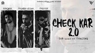 Check Kar 2.0 (D&B Remix by Tanishq) | Parmish Verma | Bohemia | Paradox