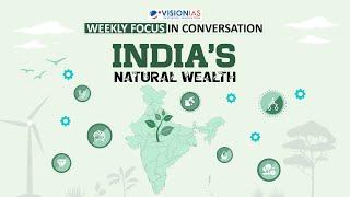 Weekly Focus | India's Natural Wealth