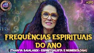 FREQUÊNCIAS ESPIRITUAIS DO ANO - THANYA BAIALARDI - ESPIRITUALISTA E NUMERÓLOGA - Isto Não É #370