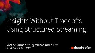 Using Structured Streaming in Apache Spark: Insights Without Tradeoffs