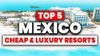 TOP 5 Affordable & Luxury All-Inclusive Resorts in Mexico (2024)