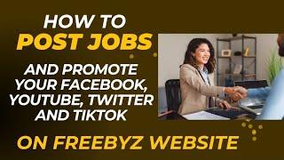 How to Post Jobs on Freebyz.com (Promote your YouTube, Facebook, Twitter and TikTok Pages) See How