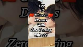 Top 10  Chinese  dramas with zero Borring episode #kdrama #chinesedrama #shorts