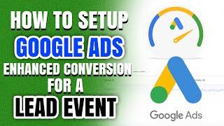 How to Setup Enhanced Conversions for the lead event on Google Ads #GoogleAds