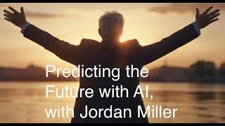 Predicting the Future with AI, with Jordan Miller