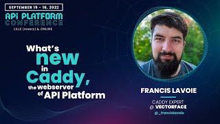 API Platform Conference 2022 - Francis Lavoie - What's New in Caddy, the webserver of API Platform