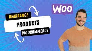 Rearrange Woocommerce Products - 2 Ways!