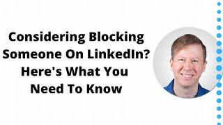 Considering Blocking Someone On LinkedIn? Wondering When To Block Someone?