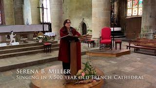 Serena B. Miller - Singing in a 500 yr old French Cathedral