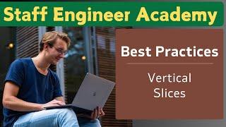 Vertical Slices Best Practice | Staff Engineer Academy