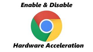 How To Disable Hardware Acceleration In Google Chrome