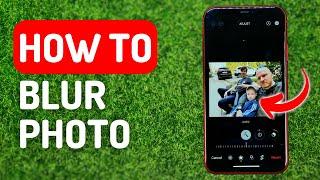 How to Blur a Photo on iPhone - Full Guide