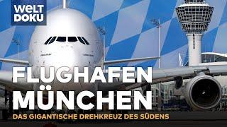 DER FLUGHAFEN MÜNCHEN - Das gigantische Drehkreuz im Süden Deutschlands | WELT DOKU