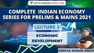 L3: Economic Development | Complete Indian Economy Series For Prelims & Mains 2021 | Deepak Sir