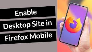 How to Enable Desktop Site in Firefox Browser on Mobile?