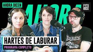 HARTES DE LABURAR | PROGRAMA COMPLETO de AHORA DICEN