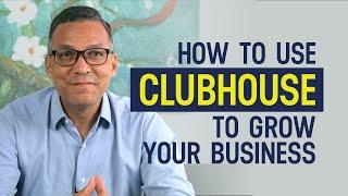 How To Use Clubhouse To Grow Your Business