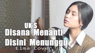 Disana Menanti Disini Menunggu (UKS) - Elma Cover Bening Musik