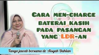 Cara men-charge baterai kasih pasangan suami istri yang LDR-an - dr. Aisah Dahlan cht