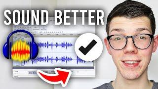 How To Make Audio Sound Better In Audacity - Full Guide