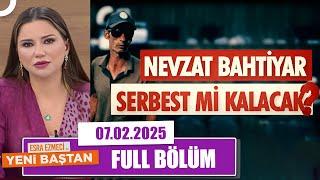 Esra Ezmeci ile Yeni Baştan | 7 Şubat 2025