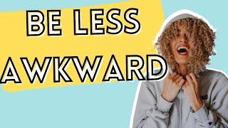 4 STEPS TO BE LESS AWKWARD: How to Turn Your Awkwardness into Confidence