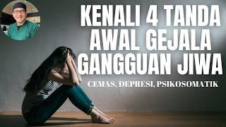 KENALI 4 GEJALA AWAL GANGGUAN JIWA : CEMAS, DEPRESI, PSIKOSOMATIK