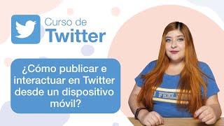 ¿Cómo publicar e interactuar en Twitter desde un dispositivo móvil?