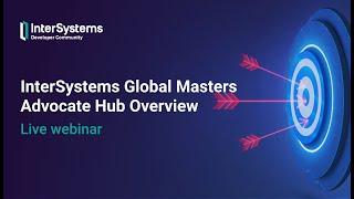 InterSystems Global Masters Advocate Hub Overview