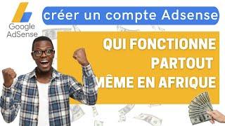 Comment créer un compte Adsense qui fonctionne même en Afrique !