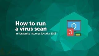 How to run a virus scan in Kaspersky Internet Security 2018