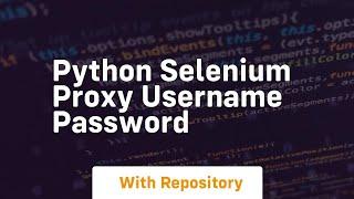 python selenium proxy username password