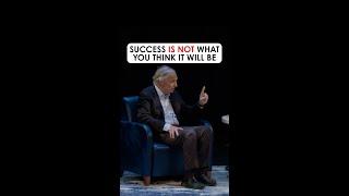 Success IS NOT What you Think it Will Be
