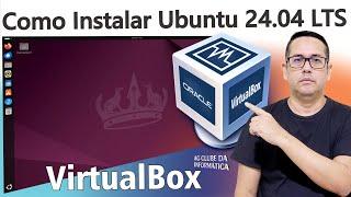 Como Instalar o Ubuntu 24.04 LTS no VirtualBox