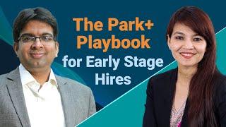 The Park+ Playbook for Early Stage Hires | Amit Lakhotia | Rupali Sharma