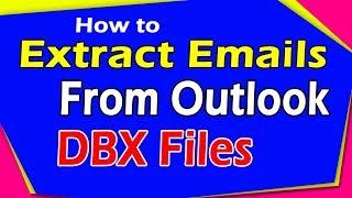 How to Extract Emails From DBX Files | Email Extractor Software