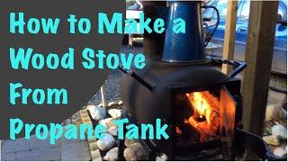 How to make a Wood Stove using a Propane Tank