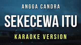 Sekecewa Itu - Angga Candra (Karaoke)