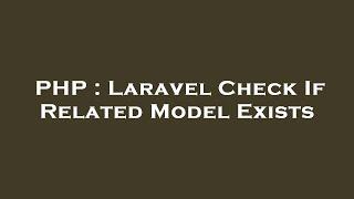 PHP : Laravel Check If Related Model Exists