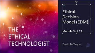 The Ethical Technologist: Ethical Decision Model (Module 3)