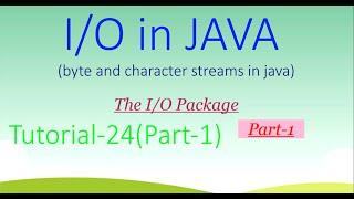 java IO package (part-1) tutorial-24 (byte and character IO streams) latest (2019)