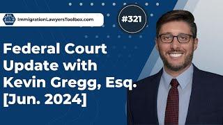 #321 Federal Court Update w/ Kevin Gregg  [June 2024]